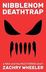 Nibblenom Deathtrap: A Sci-Fi Comedy Short (Max and the Multiverse Shorts Book 5)