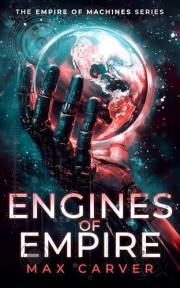 Engines of Empire: A Space Opera Sci-Fi of Human Defiance and Machine Rule (Empire of Machines Book 1)