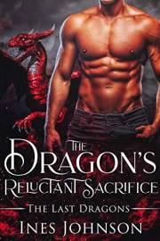 The Dragon's Reluctant Sacrifice: a Dragon Shifter Romance (The Last Dragons Book 1) The Dragon's Reluctant Sacrifice: a Dragon Shifter Romance (The Last Dragons Book 1)