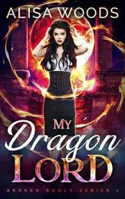 My Dragon Lord (Broken Souls 1) - Dragon Shifter Romantasy