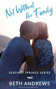 Not Without Her Family: A single dad, enemies to lovers, small town romance (Serenity Springs Book 1)