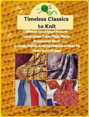 Timeless Classics to Knit Vintage Knit Afghan Patterns Classic Stripe, Cable, Plaid, Ripple, Braided and More! 14 Classic Afg