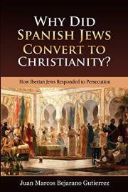Why Did Spanish Jews Convert to Christianity?: How Iberian Jews Responded to Persecution