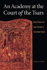 An Academy at the Court of the Tsars: Greek Scholars and Jesuit Education in Early Modern Russia (NIU Series in Slavic, East