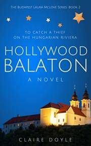 Hollywood Balaton: To Catch A Thief On The Hungarian Riviera (The Budapest Laura McLove Series)