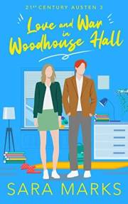 Love and War in Woodhouse Hall: A Friends to Lovers, Academic Rom Com With A Jane Austen Twist (21st Century Austen Book 3)