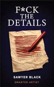 F*ck the Details: Fewer words. Sharper stories. (Smarter Artist)