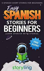 Easy Spanish Stories For Beginners: 5 Spanish Short Stories For Beginners (With Audio) (Learn Spanish With Stories) (Spanish