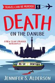 Death on the Danube: A New Year’s Murder in Budapest (Travel Can Be Murder Cozy Mystery Series Book 1)