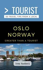 Greater Than a Tourist- Oslo Norway: 50 Travel Tips from a Local (Greater Than a Tourist: Worldwide Travel Tips from Locals w