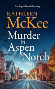 Murder in Aspen Notch: A Small Town Cozy Mystery That Will Keep You Guessing Until the End (The Aspen Notch Mystery Series Bo