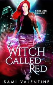 A Witch Called Red: A Gritty Urban Fantasy Witch and Vampire Novel (Red Witch Chronicles Book 1)