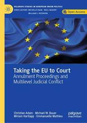 Taking the EU to Court: Annulment Proceedings and Multilevel Judicial Conflict (Palgrave Studies in European Union Politics)
