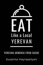 EAT LIKE A LOCAL-YEREVAN: Yerevan Food Guide