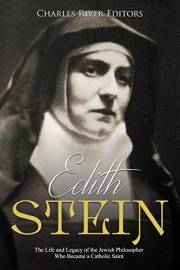 Edith Stein: The Life and Legacy of the Jewish Philosopher Who Became a Catholic Saint