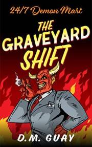 The Graveyard Shift: A Horror Comedy (24/7 Demon Mart Book 1)