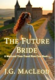 The Future Bride: A MacLeod Time-Travel Rom Com (The MacLeod Scottish Time Travel Rom Com Series Book 1)