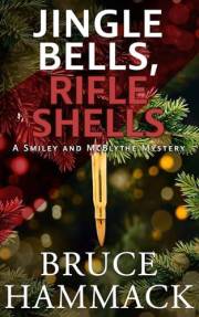 Jingle Bells, Rifle Shells: A clean read Christmas detective mystery (Smiley and McBlythe Mystery Series Book 2)