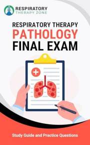 Respiratory Therapy Pathology Final Exam: Study Guide and Practice Questions