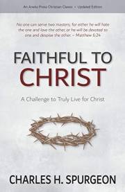 Faithful to Christ: A Challenge to Truly Live for Christ Faithful to Christ: A Challenge to Truly Live for Christ