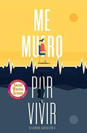 Me muero por vivir: Una novela sobre el amor, los viajes y la enfermedad (Spanish Edition)