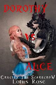 Dorothy vs. Alice: Crucify the Scarecrow (Book 1) (Malice in Wonderland Series 10)