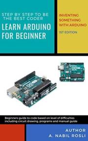 Learn Arduino for Beginner : Step by Step to be a Coder: Invent Something with Arduino (AYZ Book 1)