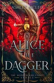 Alice the Dagger: A Fae Fantasy Alice in Wonderland Fairytale Retelling (The Wonderland Court Series Book 1)