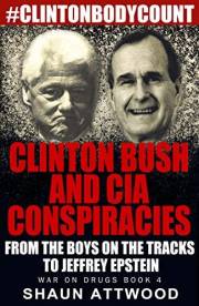 Clinton Bush and CIA Conspiracies: From The Boys on the Tracks to Jeffrey Epstein (War On Drugs Book 4)