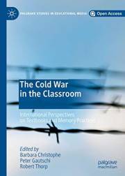 The Cold War in the Classroom: International Perspectives on Textbooks and Memory Practices (Palgrave Studies in Educational