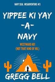 Yippee Ki Yay-A-Navy (Navy SEAL Misadventure Book 3)