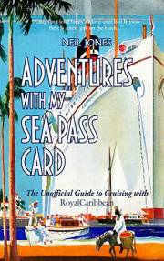Adventures With My Sea Pass Card: The Unofficial Guide to Cruising with RoyalCaribbean