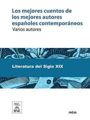 Los mejores cuentos de los mejores autores españoles contemporáneos (Spanish Edition)