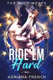 Ride 'Em Hard: Obsessed Cowboy ~ Enemies to Lovers, Bad Boy Brothers, Small Town Cowboy Romance (The Wild Wests Book 1)