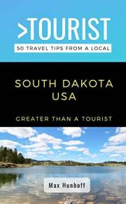 Greater Than a Tourist- South Dakota: 50 Travel Tips from a Local (Greater Than a Tourist North America & Caribbean Series Bo