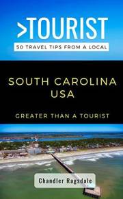 Greater Than a Tourist-South Carolina USA: 50 Travel Tips from a Local (Greater Than a Tourist North America & Caribbean Seri