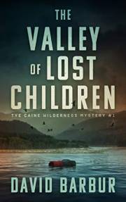 The Valley Of Lost Children: Tye Caine Wilderness Mystery #1 (Tye Caine Wilderness Mysteries) The Valley Of Lost Children: Tye Caine Wilderness Mystery #1 (Tye Caine Wilderness Mysteries)