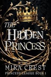 The Hidden Princess: A Cinderella Retelling (Princess League Series)