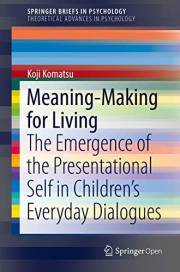Meaning-Making for Living: The Emergence of the Presentational Self in Children’s Everyday Dialogues (SpringerBriefs in Psych