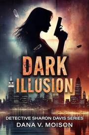 Dark Illusion: A Twisted Psychological Thriller (Detective Sharon Davis Book 1)