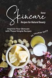 Easy Skincare Recipes for Natural Beauty: Improve Your Skincare with These Simple Recipes