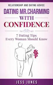 Dating Mr. Charming With Confidence: 7 Dating Tips Every Woman Should Know