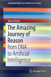 The Amazing Journey of Reason: from DNA to Artificial Intelligence (SpringerBriefs in Computer Science)
