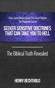 Once Saved Always Saved, The Secret Rapture, The Prosperity Gospel - Seeker Sensitive Doctrines That Can Take You To Hell, Th