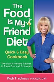 The Food Is My Friend Diet Quick & Easy Cookbook: Delicious & Healthy Recipes to Enjoy Over and Over Again