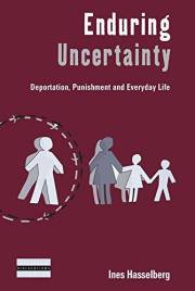 Enduring Uncertainty: Deportation, Punishment and Everyday Life (Dislocations Book 17)