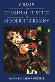 Crime and Criminal Justice in Modern Germany (Studies in German History Book 16)