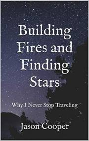Building Fires and Finding Stars: Why I Never Stop Traveling Building Fires and Finding Stars: Why I Never Stop Traveling