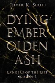 Dying Ember, Olden Ash: Season 1, Episode 1 (Rangers of the Rift — Dark Urban Fantasy)