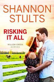 Risking It All: A Second Chance Small-Town Romance (WILLOW CREEK SERIES Book 3)